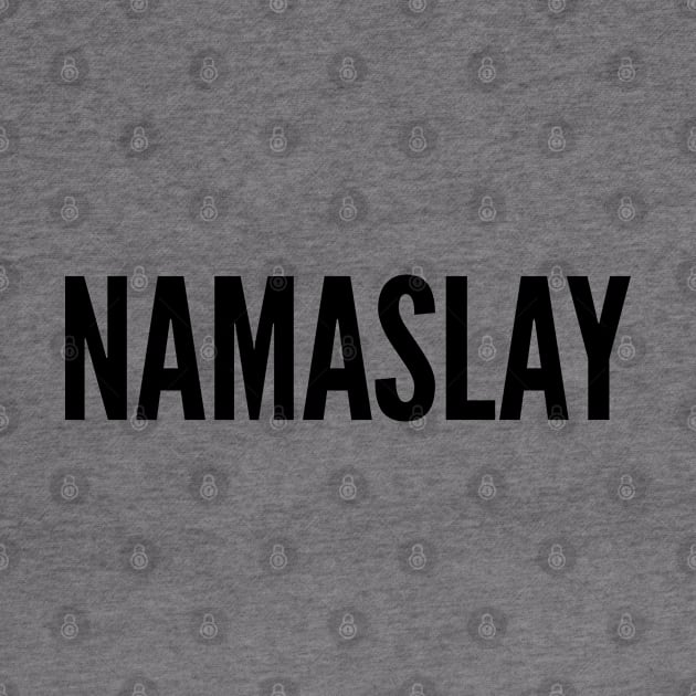 Cute - Namaslay - Funny Joke Statement Humor Slogan by sillyslogans